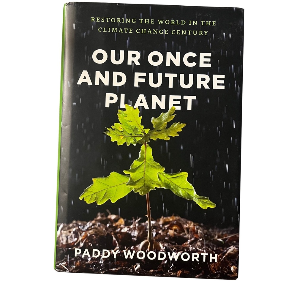 Our Once and Future Planet Restoring the World by‎ Paddy Woodworth